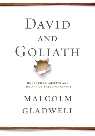 David and Goliath: Underdogs, Misfits, and the Art of Battling Giants (2013) by Malcolm Gladwell