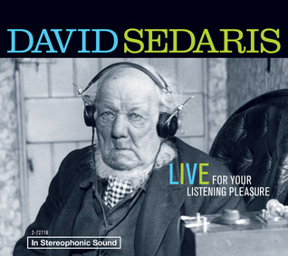 David Sedaris: Live For Your Listening Pleasure (2009) by David Sedaris