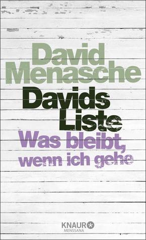 Davids Liste - Was bleibt, wenn ich gehe (2014) by David Menasche