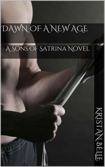 Dawn of a New Age: A Sons of Satrina Novel by Kristan Belle