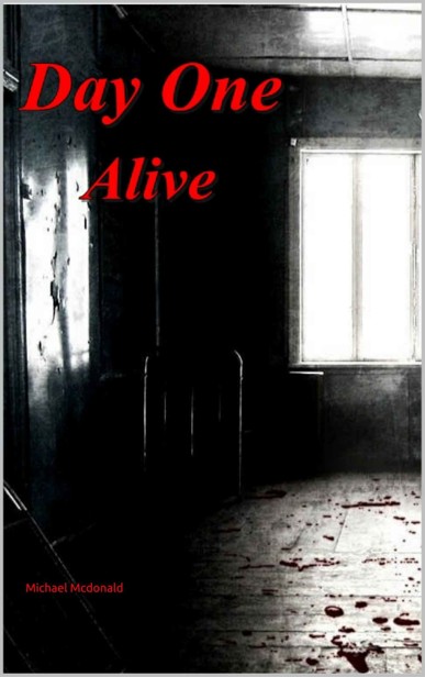 Day One (Book 1): Alive by Mcdonald, Michael