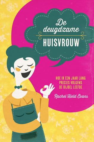 De Deugdzame Huisvrouw (2013) by Rachel Held Evans