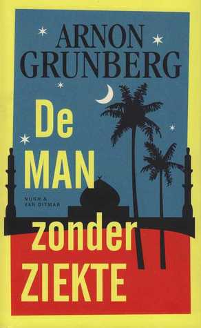 De man zonder ziekte (2012) by Arnon Grunberg