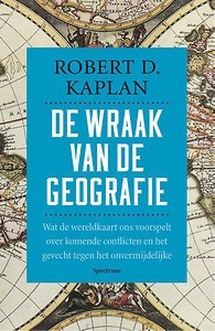 De wraak van de geografie: wat de wereldkaart ons voorspelt over komende conflicten en het gevecht tegen het onvermijdelijke (2012) by Robert D. Kaplan