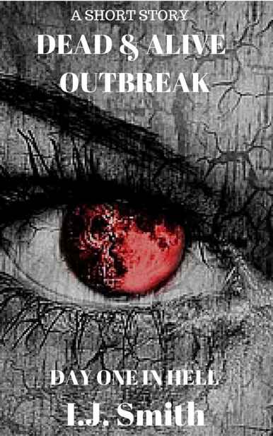 Dead & Alive (Short Story): Outbreak by Smith, I.J.