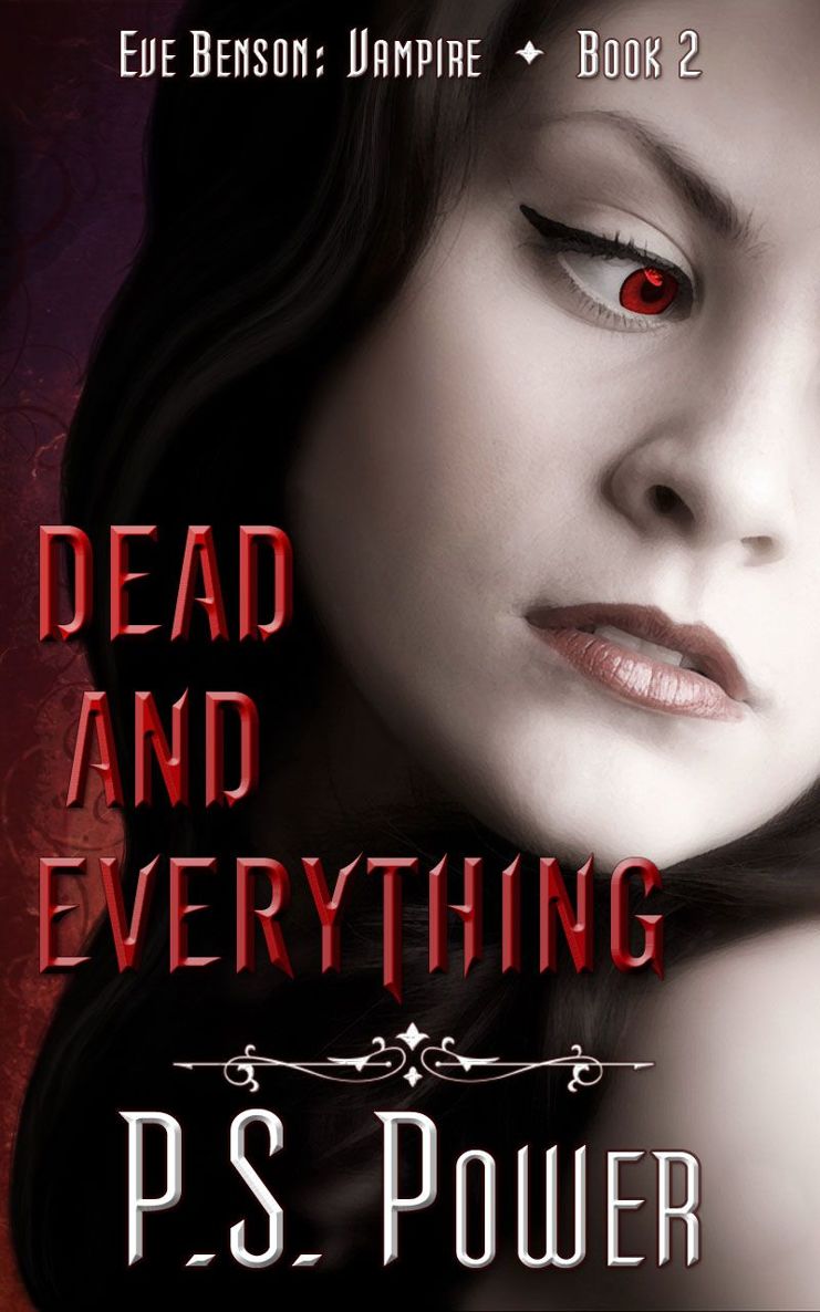 Dead and Everything (Eve Benson: Vampire Book 2) by P. S. Power