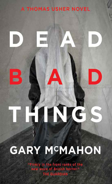 Dead Bad Things by Gary McMahon