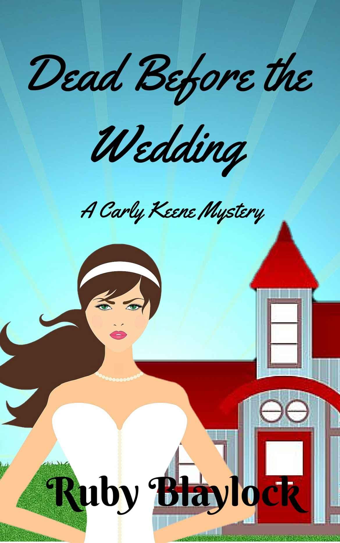 Dead Before The Wedding: A Carly Keene Cozy Mystery (Carly Keene Cozy Mysteries Book 1)