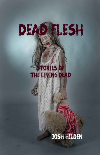 Dead Flesh: Stories of the Living Dead by Hilden, Josh