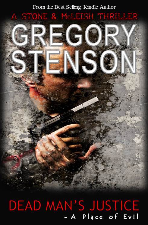 DEAD MAN'S JUSTICE - A Place of Evil (Stone & McLeish Thriller Series of Stories Book 2) by Gregory Stenson