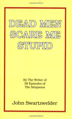 Dead Men Scare Me Stupid by John Swartzwelder