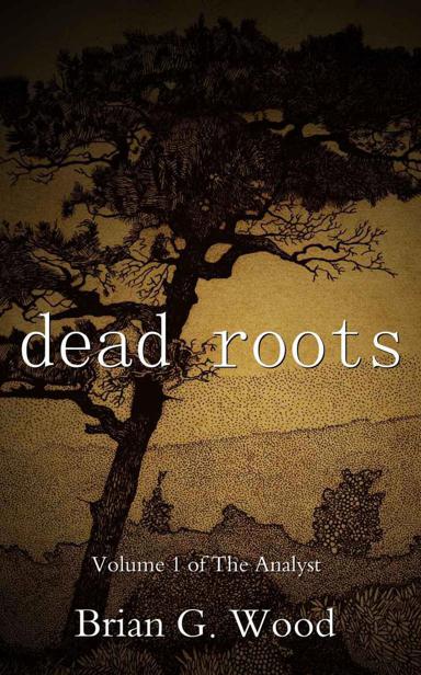 Dead Roots (The Analyst) by Brian Geoffrey Wood