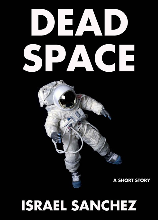 Dead Space: A Short Story by Sanchez, Israel