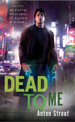 Dead To Me (2008) by Anton Strout