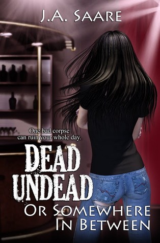 Dead, Undead, or Somewhere in Between (2011) by J.A. Saare