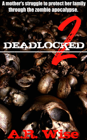 Deadlocked 2 by A. R. Wise