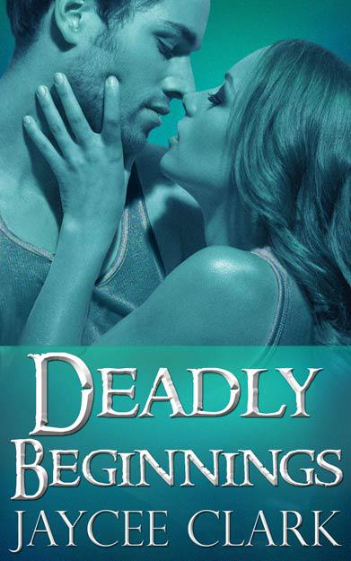 Deadly Beginnings by Jaycee Clark