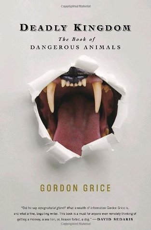 Deadly Kingdom: The Book of Dangerous Animals (2010) by Gordon Grice