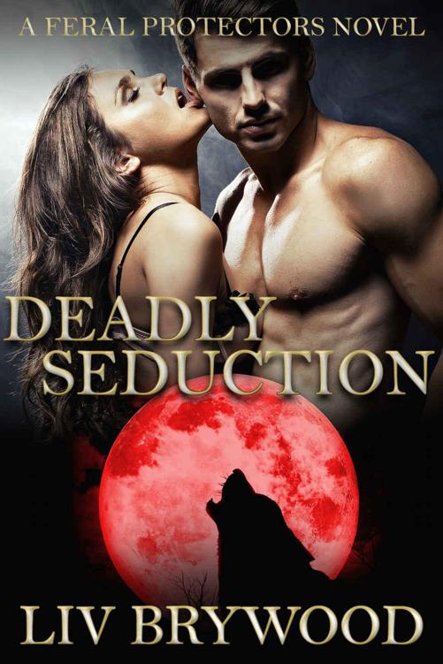 Deadly Seduction (Feral Protectors 3) by Liv Brywood