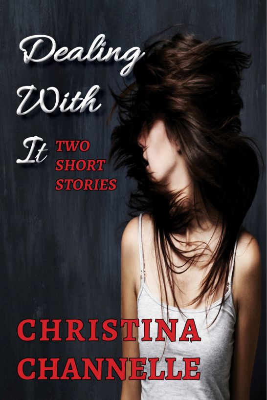 Dealing With It (Two Short Stories) by Christina Channelle