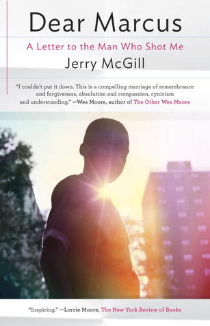 Dear Marcus: A Letter to the Man Who Shot Me (2013) by Jerry McGill