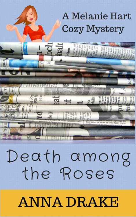 Death among the Roses: a Melanie Hart Mystery (Melanie Hart Cozy Mysteries Book 1) by Anna Drake