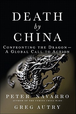 Death by China: Confronting the Dragon - A Global Call to Action (2011) by Peter Navarro