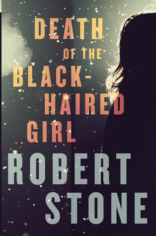 Death of the Black-Haired Girl by Robert  Stone