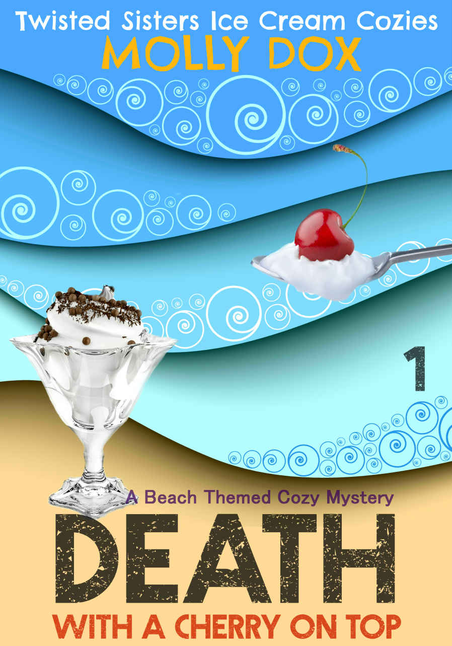 Death with a Cherry on Top: A Beach Themed Cozy Mystery (Twisted Sisters Ice Cream Cozies Book 1) by Molly Dox