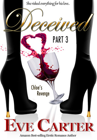 Deceived - Part 3 Chloe's Revenge (2013) by Eve Carter