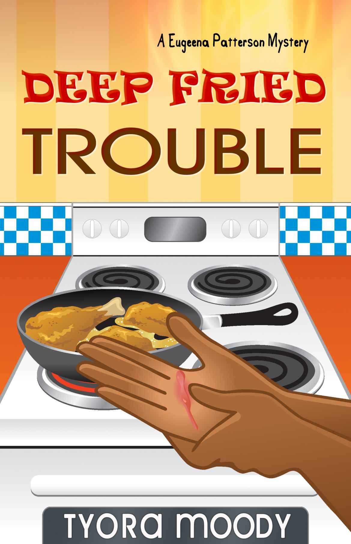 Deep Fried Trouble (Eugeena Patterson Mysteries) by Tyora Moody