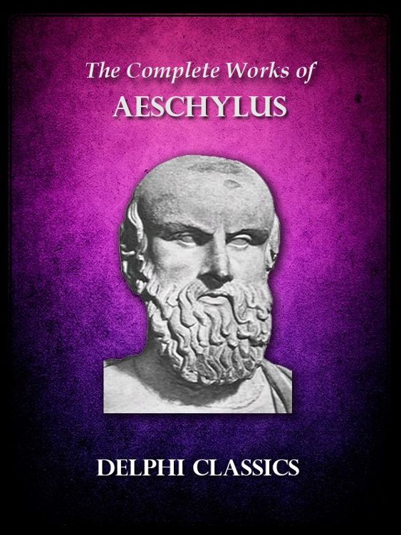 Delphi Complete Works of Aeschylus (Illustrated) (Delphi Ancient Classics) by Aeschylus