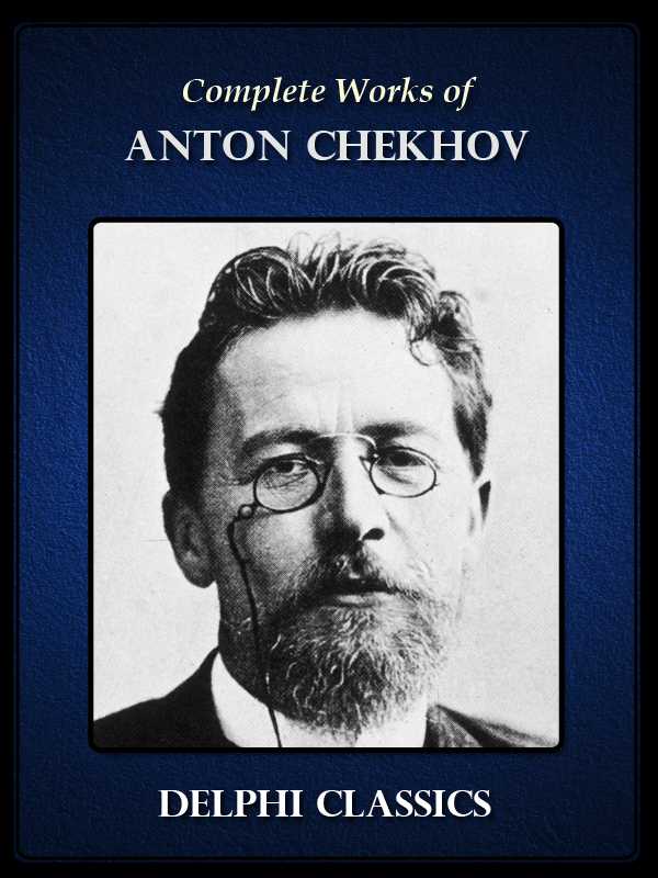 Delphi Complete Works of Anton Chekhov (Illustrated)