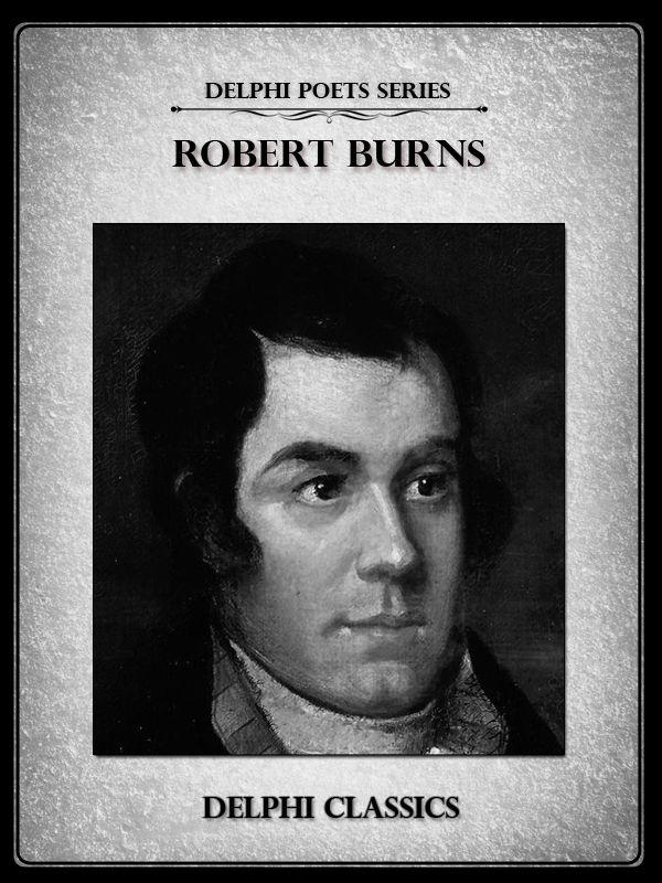 Delphi Complete Works of Robert Burns (Illustrated) (Delphi Poets Series) by Robert Burns