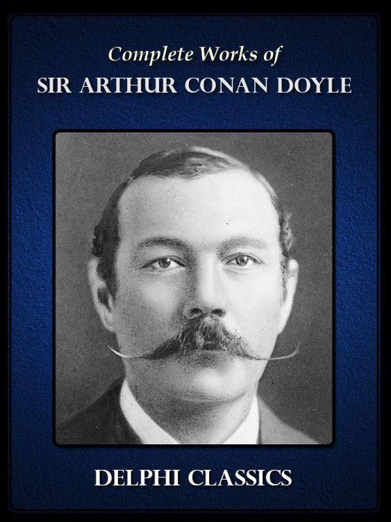 Delphi Complete Works of Sir Arthur Conan Doyle (Illustrated) by DOYLE, SIR ARTHUR CONAN