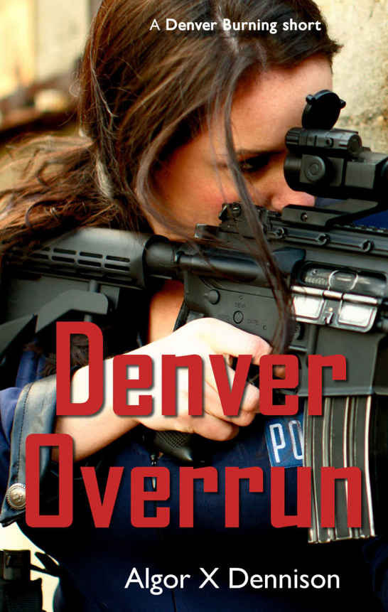 Denver Overrun (Denver Burning Book 4) by Algor X. Dennison