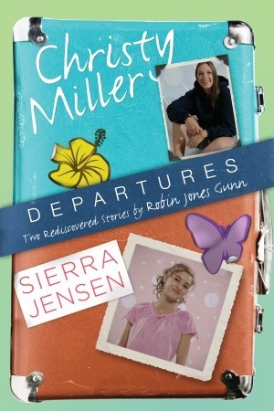 Departures: Two Rediscovered Stories of Christy Miller and Sierra Jensen (2011) by Robin Jones Gunn