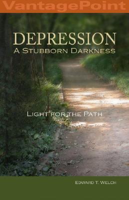 Depression: A Stubborn Darkness--Light for the Path (2004) by Edward T. Welch