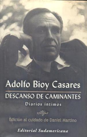 Descanso de caminantes. Diarios íntimos (2015) by Adolfo Bioy Casares