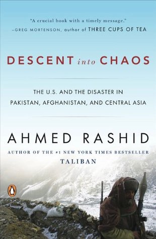 Descent into Chaos: The US & the Disaster in Pakistan, Afghanistan & Central Asia (2009) by Ahmed Rashid