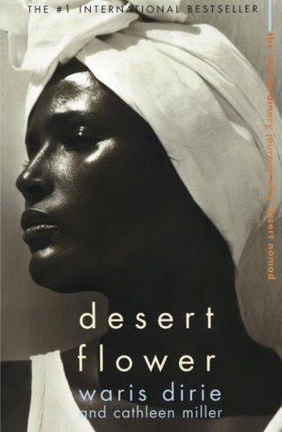 Desert Flower: The Extraordinary Journey of a Desert Nomad (2011) by Waris Dirie