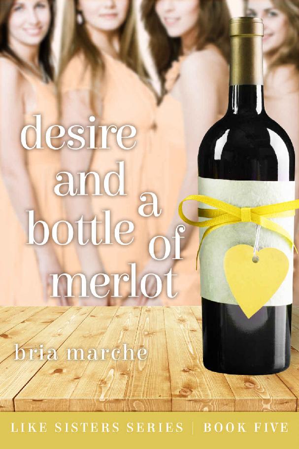 Desire and a Bottle of Merlot: (Like Sisters Series Book 5) Chick Lit: A Romantic Comedy by Bria Marche