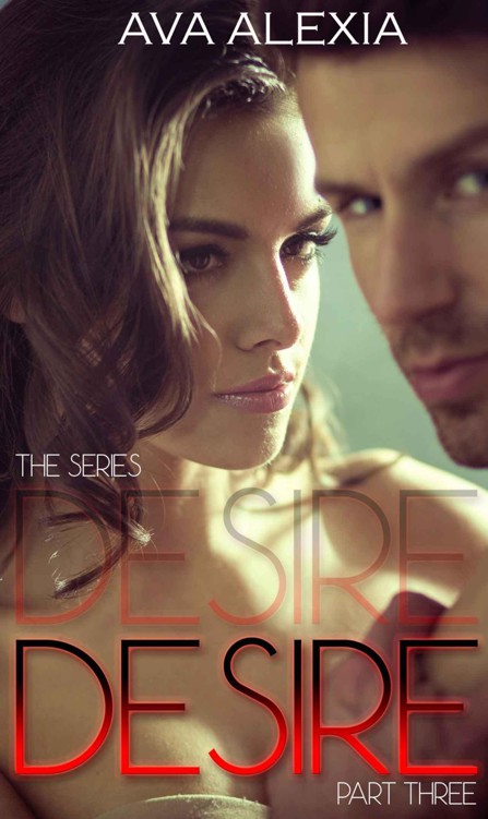 Desire Part Three (The Desire Series Book 3) by Alexia, Ava