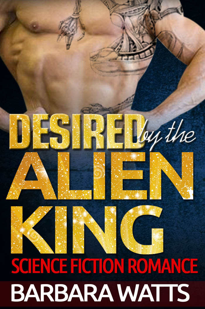 Desired by the Alien King by Barbara Watts