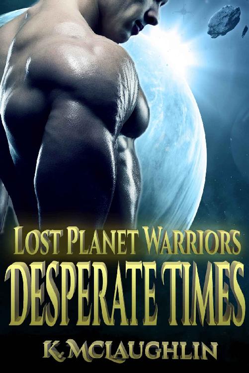 Desperate Times (Lost Planet Warriors Book 1) by McLaughlin,K.