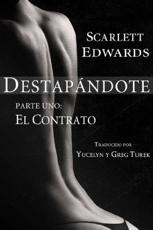Destapándote: El Contrato (2014) by Scarlett Edwards