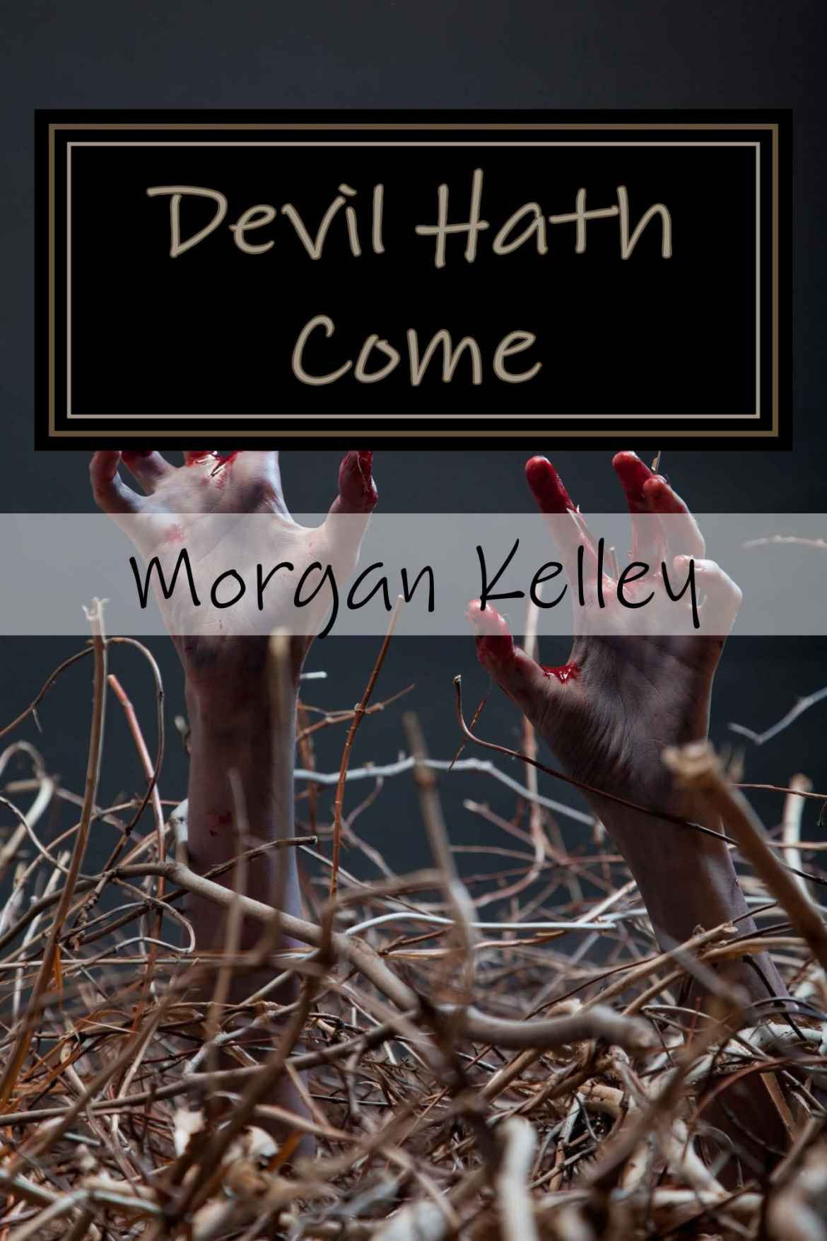 Devil Hath Come (an FBI/Romance Thriller ~book 7) by Kelley, Morgan