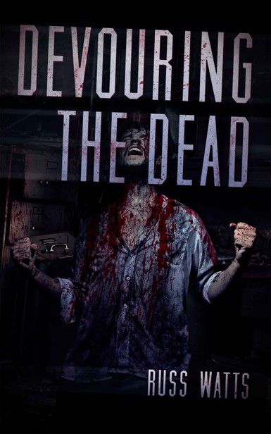 Devouring The Dead (Book 1) by Watts, Russ