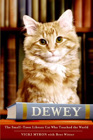 Dewey: The Small-Town Library Cat Who Touched the World (2008) by Vicki Myron