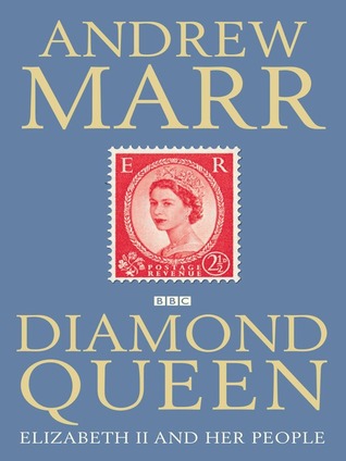 Diamond Queen: Elizabeth II and Her People (2011) by Andrew Marr